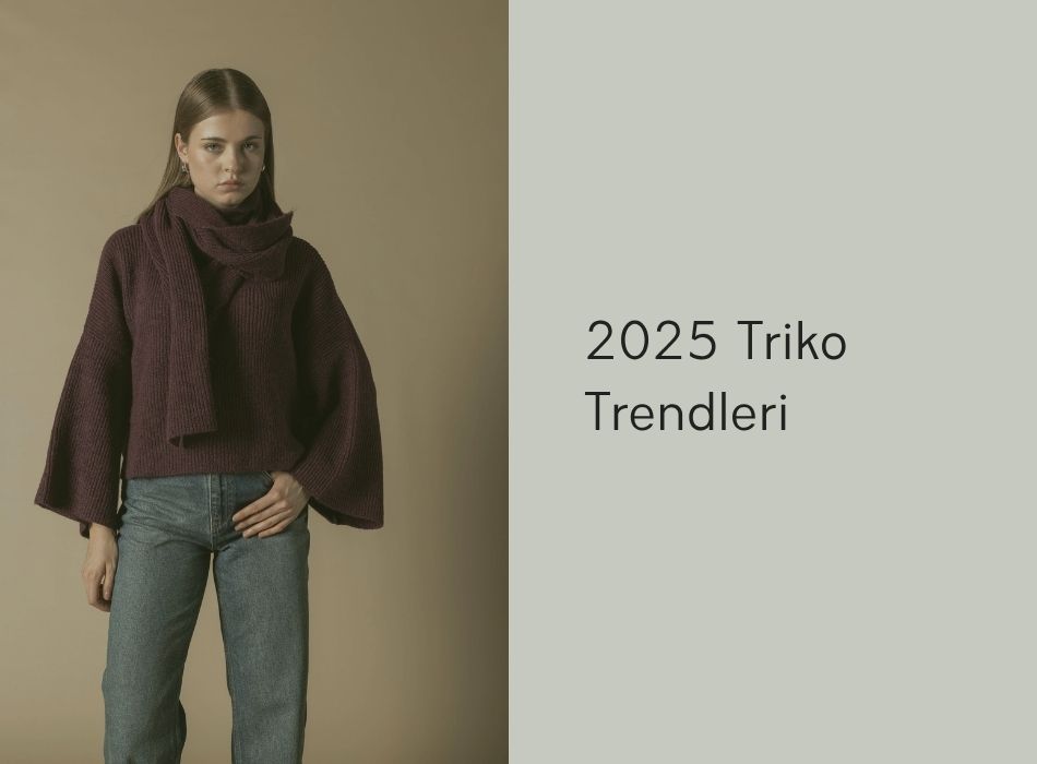 2025 Triko Trendleri: Stil Sahibi Kadınlar İçin Seçim Rehberi