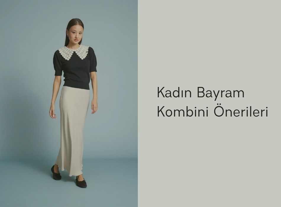 Kadın Bayram Kombini Önerileri