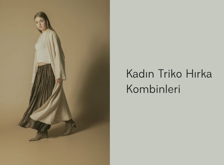 🧥 Gardırobunuzun Gizli Kahramanı: Kadın Triko Hırka Kombinleri ve Nisan Triko Farkı