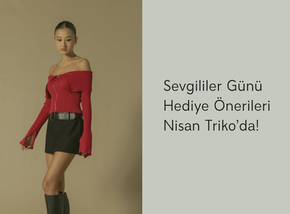 Sevgililer Günü Hediye Önerileri Nisan Triko’da!