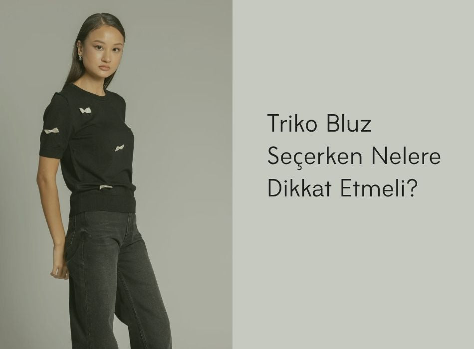 Triko Bluz Seçerken Nelere Dikkat Etmeli? Nisan Triko’dan Öneriler