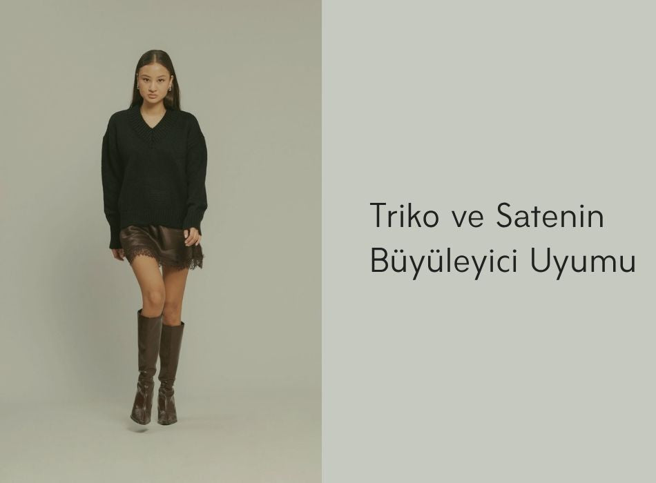 Triko ve Satenin Büyüleyici Uyumu: Nisan Triko ile Modern Dokunuşlar